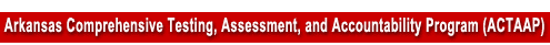 Arkansas Comprehensive Testing, Assessment, and Accountability Program  (ACTAAP)